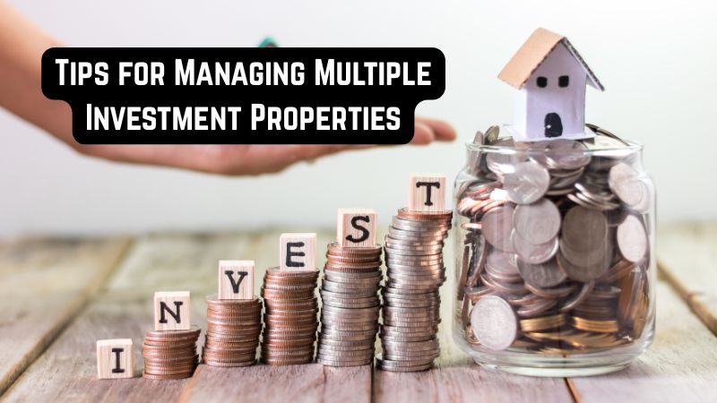 Tips for Managing Multiple Investment Properties